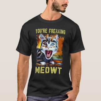 You're Freaking Meowt  Cat Meme Meow Pun Cat  Art T-Shirt