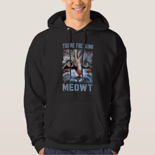 You're Freaking Meowt Cat Meme Meow Pun Cat Hoodie