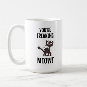 You're Freaking Meowt Coffee Mug