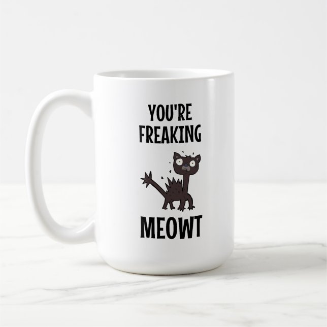 You're Freaking Meowt    Coffee Mug (Left)