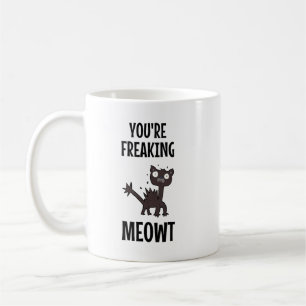 You're Freaking Meowt Coffee Mug
