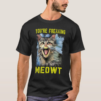 You're Freaking Meowt  Crazy Cat Lady Pun Cat  4 T-Shirt