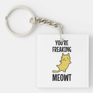 You're Freaking Meowt Keychain