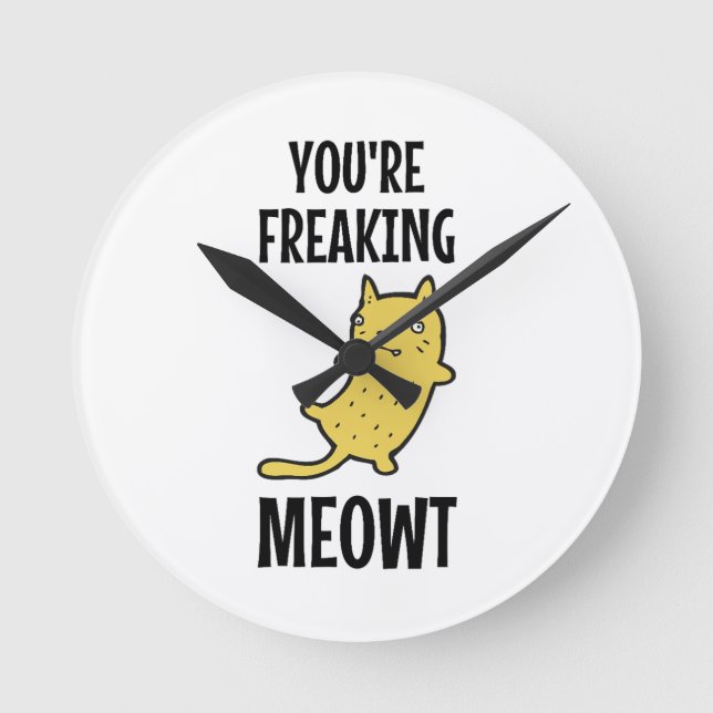 You're Freaking Meowt   Round Clock (Front)
