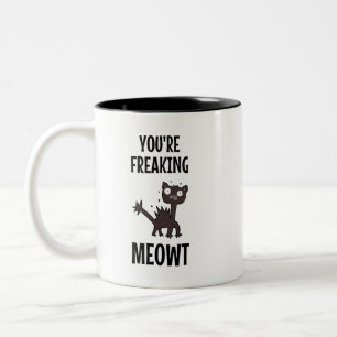 You're Freaking Meowt    Two-Tone Coffee Mug