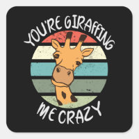 You're giraffing me crazy