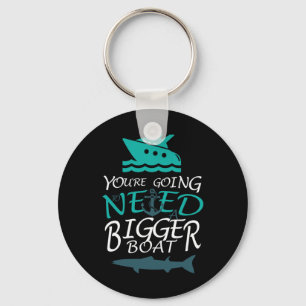 You're Going To Need A Bigger Boat Party Boating  Keychain