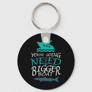 You're Going To Need A Bigger Boat Party Boating  Keychain
