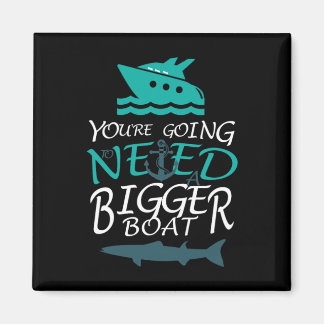 You're Going To Need A Bigger Boat Party Boating  Magnet