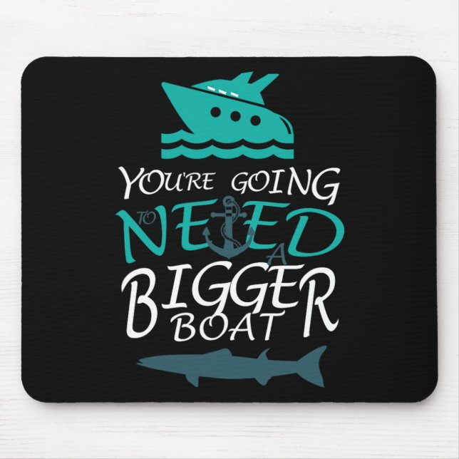 You're Going To Need A Bigger Boat Party Boating  Mouse Pad (Front)