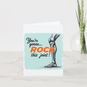 You're gonna ROCK this joint Knee surgery Card