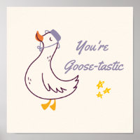 You're Goose-tastic Poster | Cute Goose Wall Art
