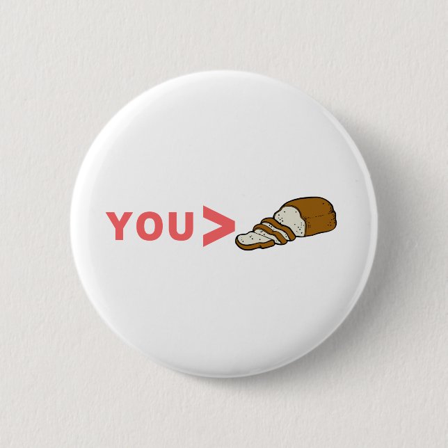 You're Greater Than Sliced Bread Funny 2 Inch Round Button (Front)