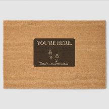 "You're Here. That's... Unfortunate." Doormat