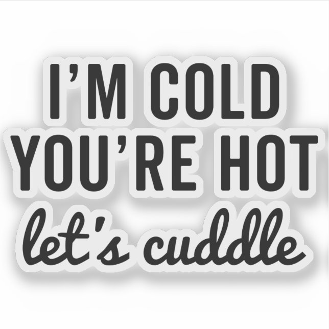 You're Hot, Let's Cuddle Funny Quote (Front)