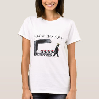 You're In A Cult - Funny Anti Trump  T-Shirt