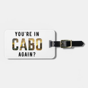 You're in Cabo Again?   Cabo San Lucas Luggage Tag
