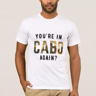You're in Cabo Again? T-Shirt