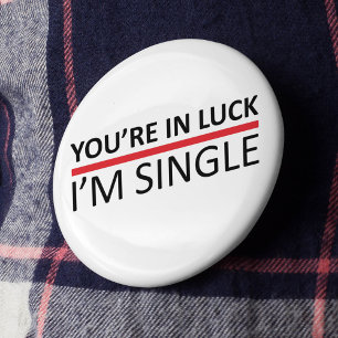 You're In Luck - I'm Single 2 Inch Round Button