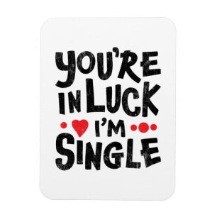 You're In Luck I'm Single   Dating Humour  Magnet