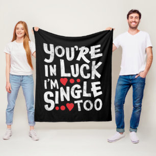 You're In Luck I'm Single Too Dating Humour Fleece Blanket