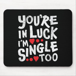 You're In Luck I'm Single Too   Internet Dating Mouse Pad