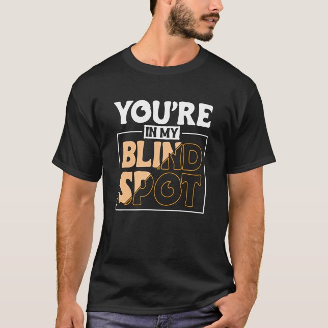 Youre In My Blind Spot Blind Person 2 T-Shirt (Front)