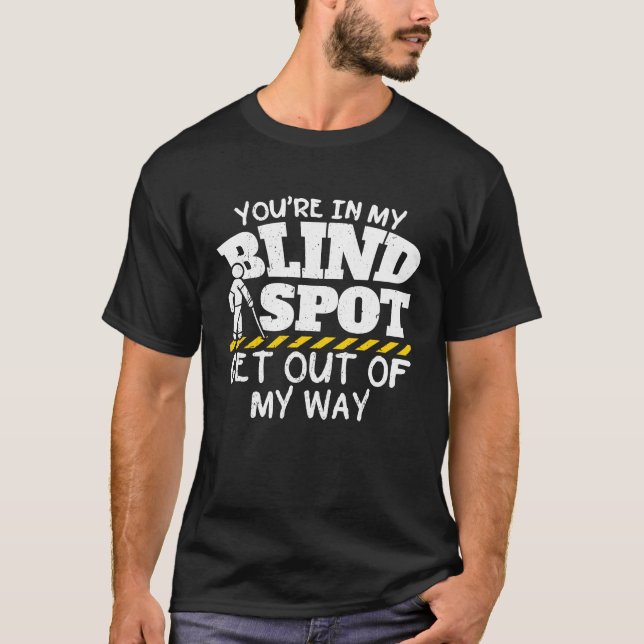 You're In My Blind Spot Get Out Of My Way T-Shirt (Front)