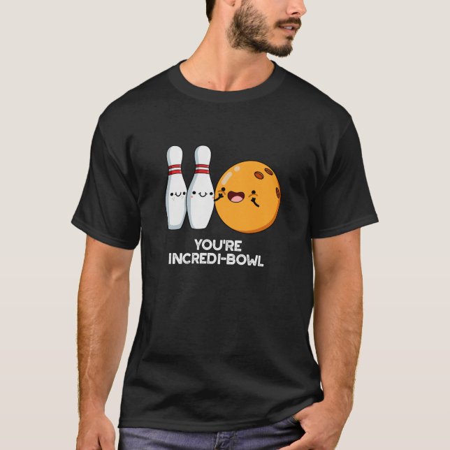 You're Incredi-bowl Funny Bowling Pun Dark BG T-Shirt (Front)