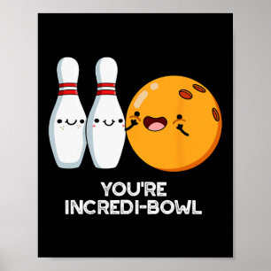 You're Incredi-bowl Funny Bowling Pun  Poster