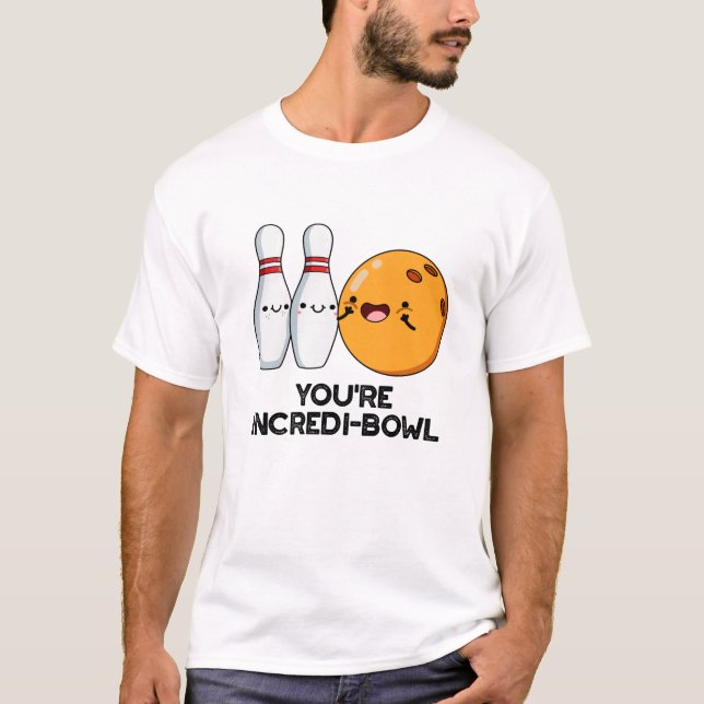 You're Incredi-bowl Funny Bowling Pun  T-Shirt (Front)