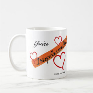 You're Irreplaceable!  Except your knee Coffee Mug