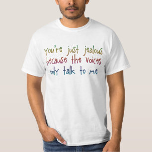 You're Just Jealous The Voices Funny Saying T-Shirt