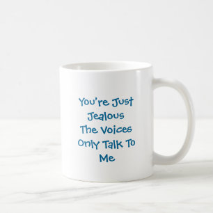 You're Just JealousThe Voices Only Talk To Me Coffee Mug