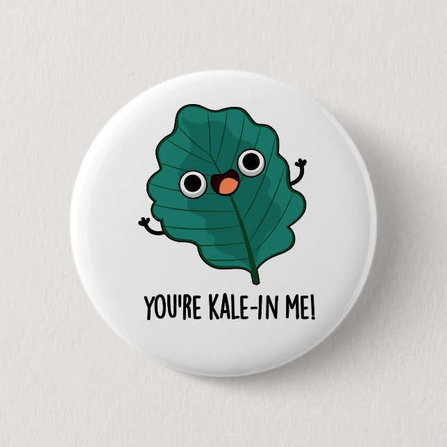 You're Kale-in Me Funny Veggie Kale Pun  2 Inch Round Button (Front)