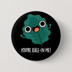 You're Kale-in Me Funny Veggie Kale Pun Dark BG 2 Inch Round Button