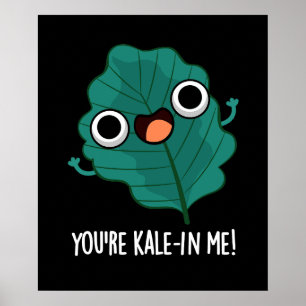 You're Kale-in Me Funny Veggie Kale Pun Dark BG Poster