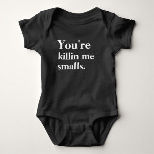 You're Killin' Me Smalls Baby Bodysuit