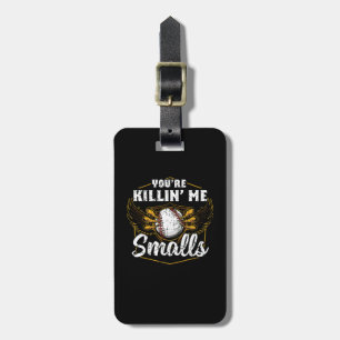You're Killin Me Smalls Funny Baseball Luggage Tag