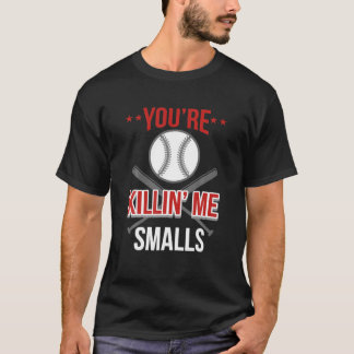 You're Killin Me Smalls Funny Softball T-Shirt