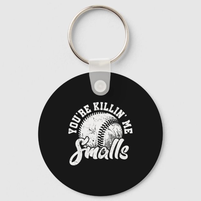 You're Killin Me Smalls Shirt Funny Softball  Keychain (Front)