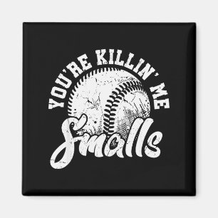 You're Killin Me Smalls Shirt Funny Softball  Magnet