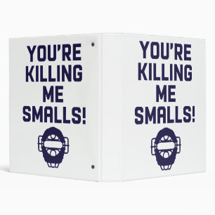 You're Killing Me Smalls! Binder
