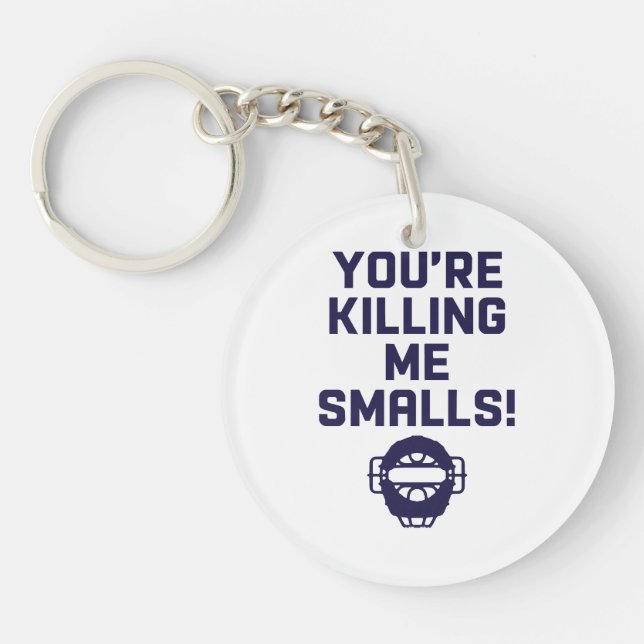 You're Killing Me Smalls!  Keychain (Front)