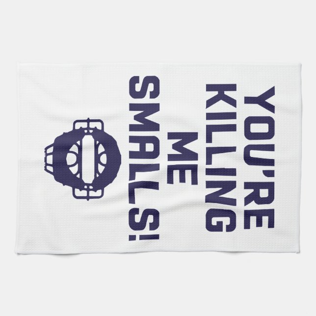 You're Killing Me Smalls!  Kitchen Towel (Horizontal)