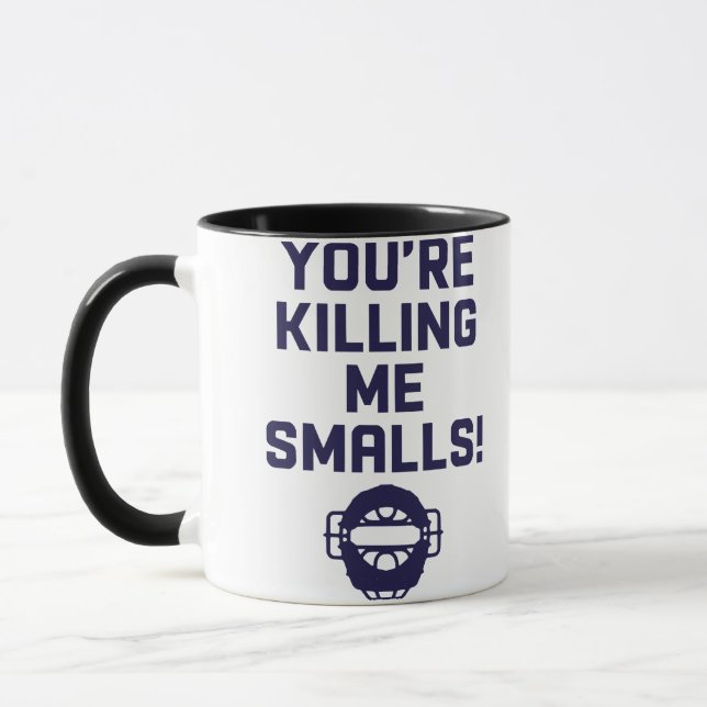 You're Killing Me Smalls!  Mug (Left)