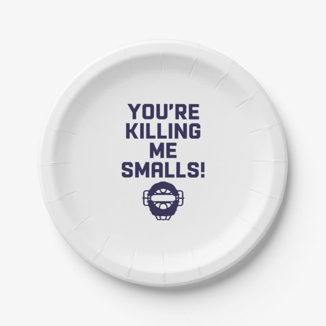 You're Killing Me Smalls!  Paper Plate (Front)