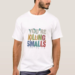 You're Killing Me, Smalls! T-Shirt