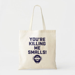 You're Killing Me Smalls! Tote Bag