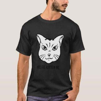 You're Kitten Me Cat Cat Owner Cat Trainer Anima T-Shirt